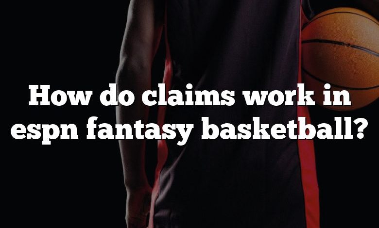 How do claims work in espn fantasy basketball?