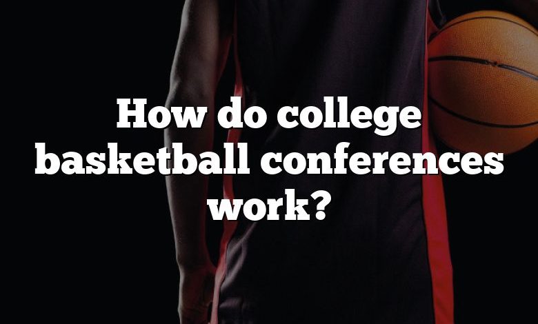 How do college basketball conferences work?