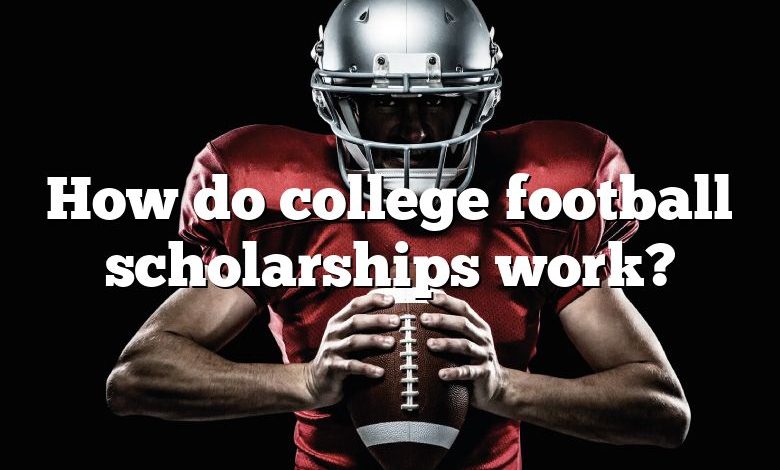 How do college football scholarships work?