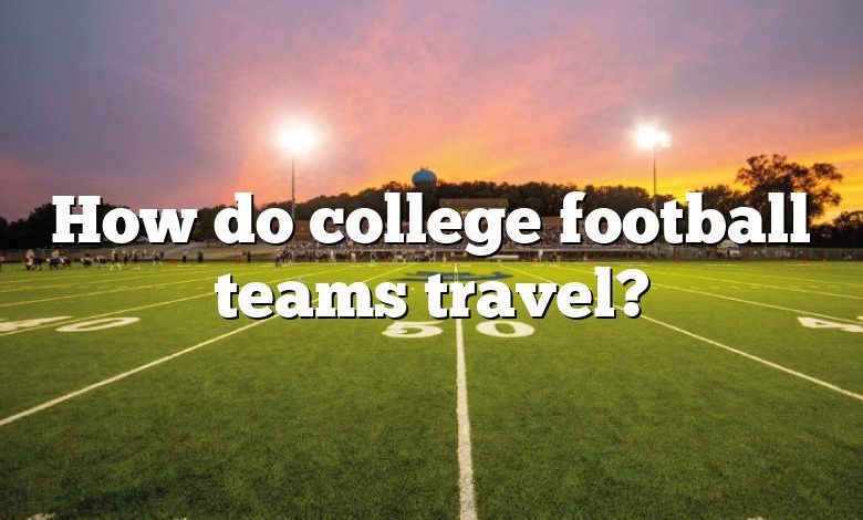 How do college football teams travel?