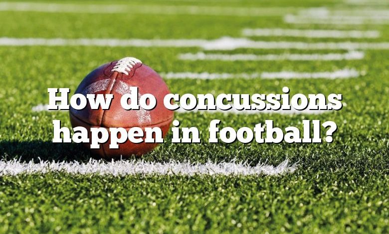 How do concussions happen in football?