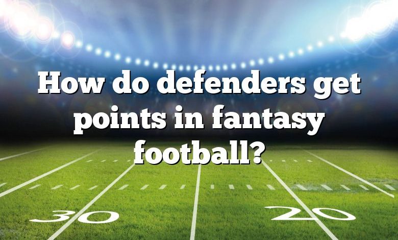 How do defenders get points in fantasy football?