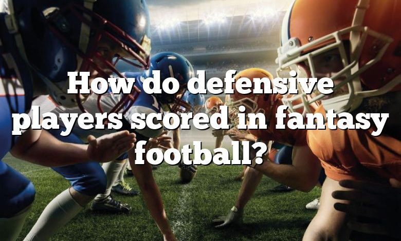 How do defensive players scored in fantasy football?