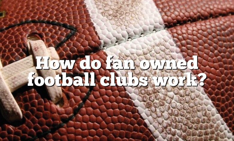 How do fan owned football clubs work?