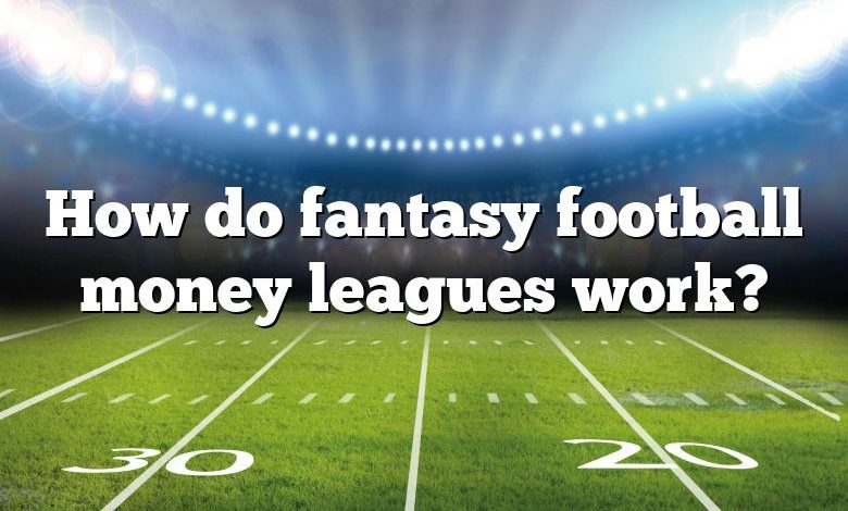 How do fantasy football money leagues work?