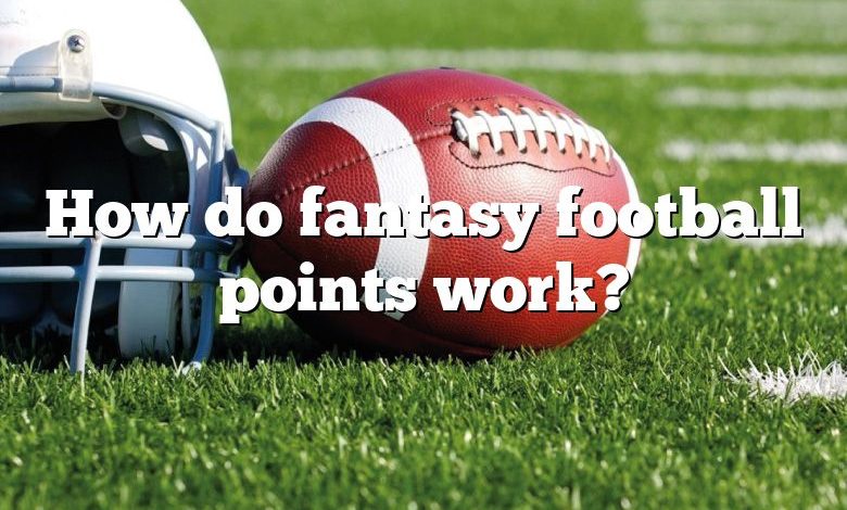 How do fantasy football points work?