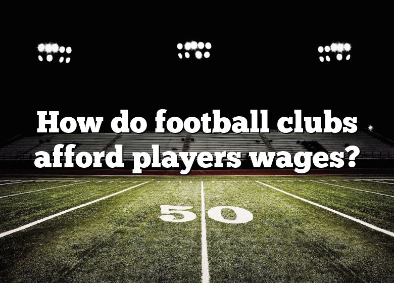 how-do-football-clubs-afford-players-wages-dna-of-sports