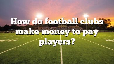 How do football clubs make money to pay players?