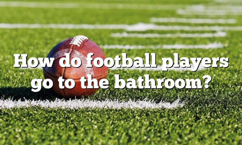 How do football players go to the bathroom?