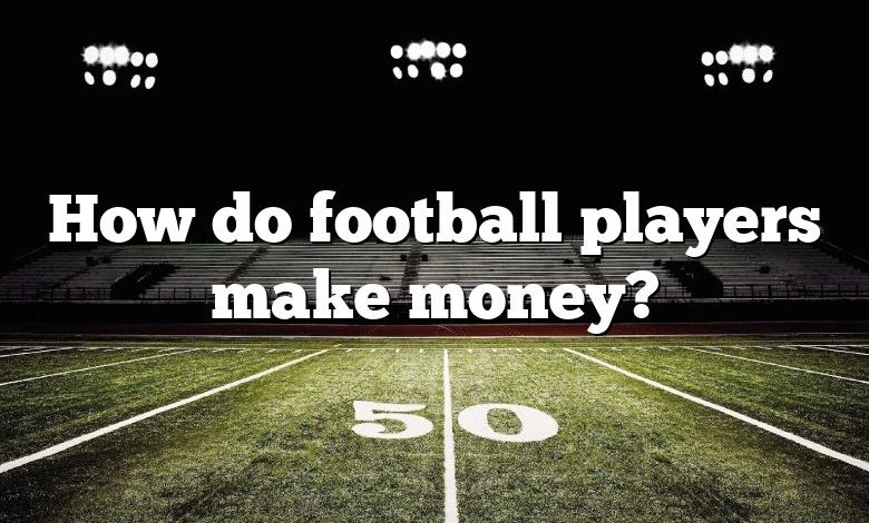 How do football players make money?