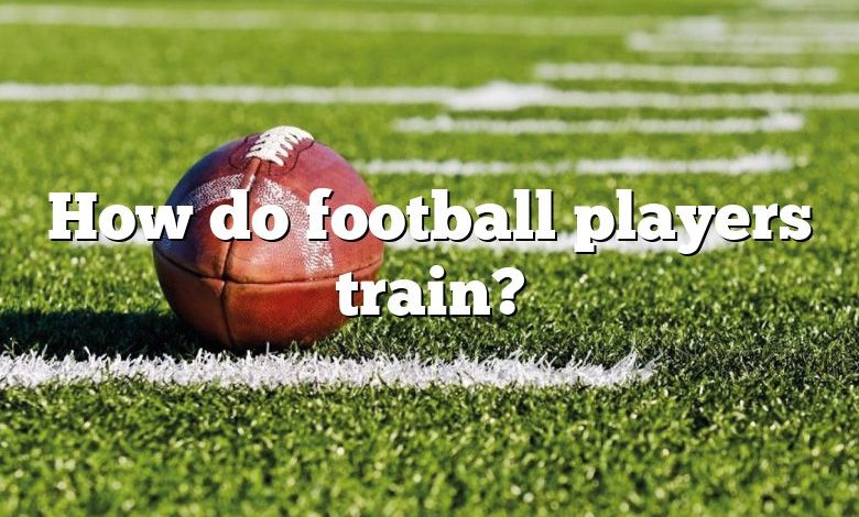 How do football players train?