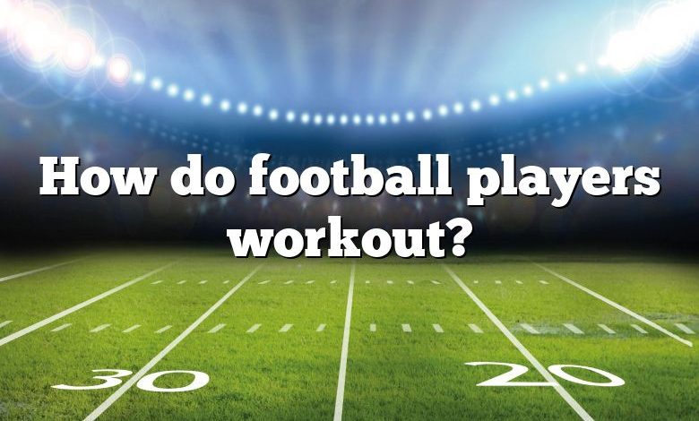 how-do-football-players-workout-dna-of-sports