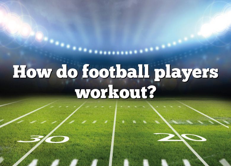 how-do-football-players-workout-dna-of-sports