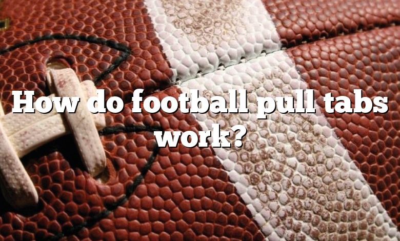 How do football pull tabs work?