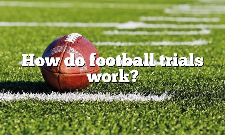 How do football trials work?