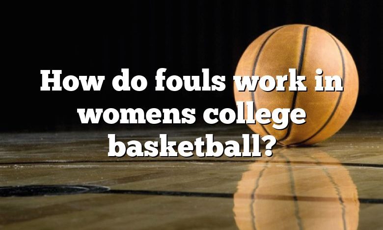 How do fouls work in womens college basketball?