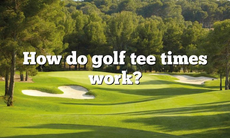 How do golf tee times work?