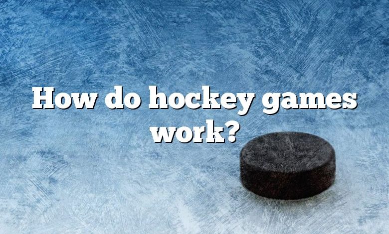 How do hockey games work?