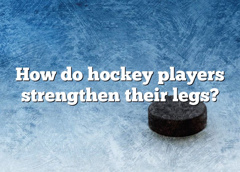 how-do-hockey-players-strengthen-their-legs-dna-of-sports