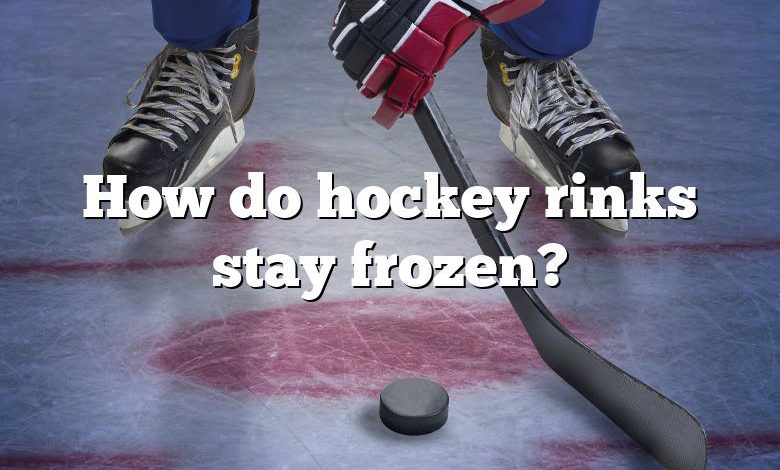 How do hockey rinks stay frozen?