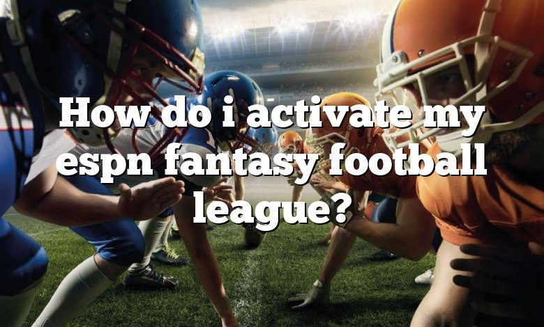 How do i activate my espn fantasy football league?