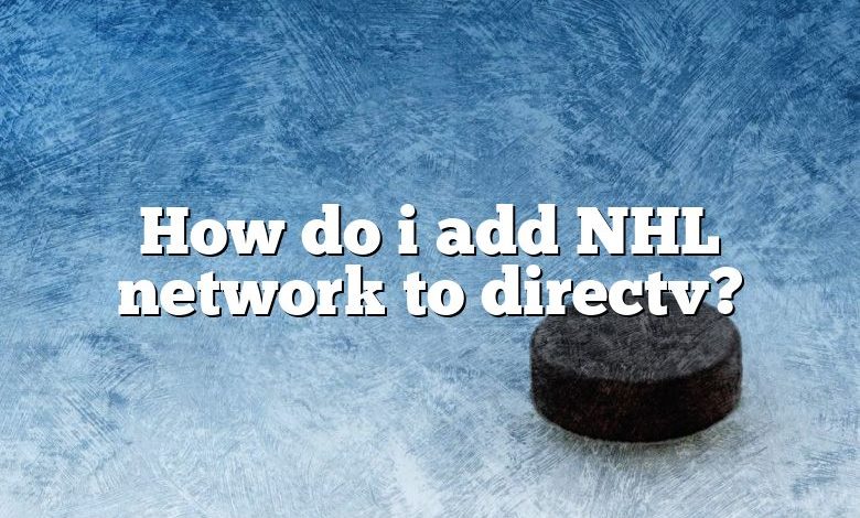 How do i add NHL network to directv?