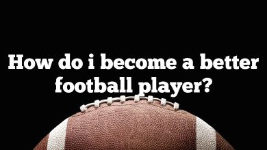 How do i become a better football player?