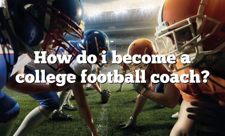 How do i become a college football coach?