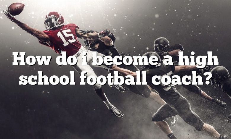 How do i become a high school football coach?