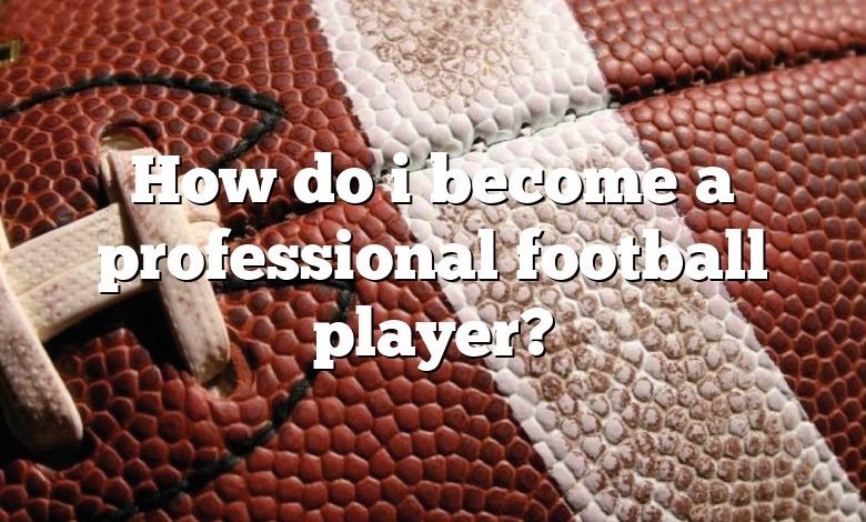 How do i become a professional football player?