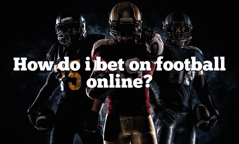 How do i bet on football online?