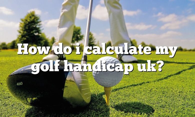 How do i calculate my golf handicap uk?