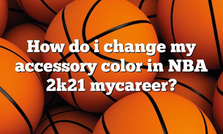 How do i change my accessory color in NBA 2k21 mycareer?