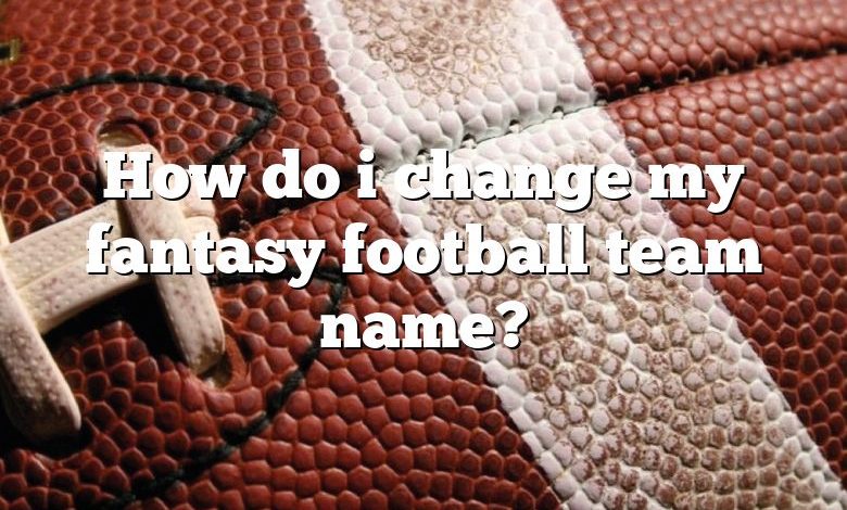 How do i change my fantasy football team name?