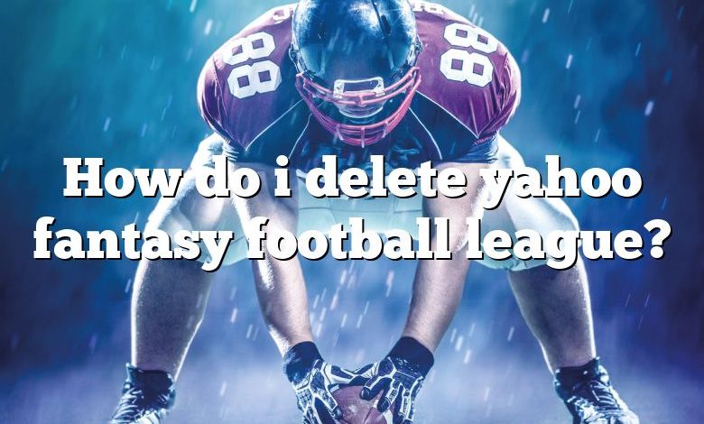 How do i delete yahoo fantasy football league?