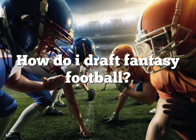 How Do I Draft Fantasy Football? DNA Of SPORTS