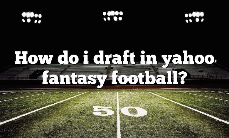 How do i draft in yahoo fantasy football?