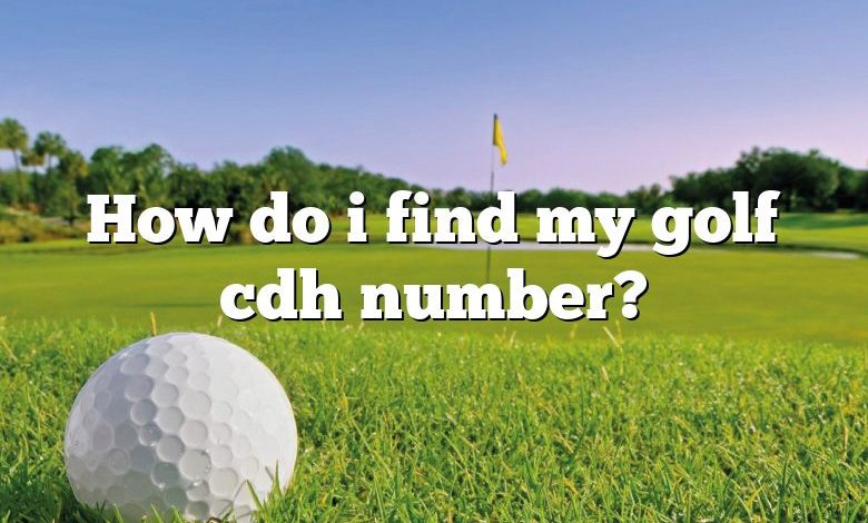 How do i find my golf cdh number?