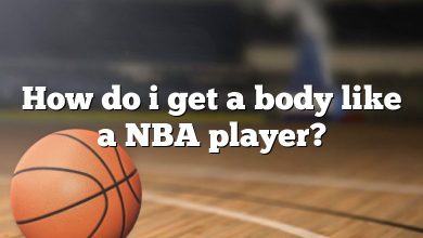 How do i get a body like a NBA player?
