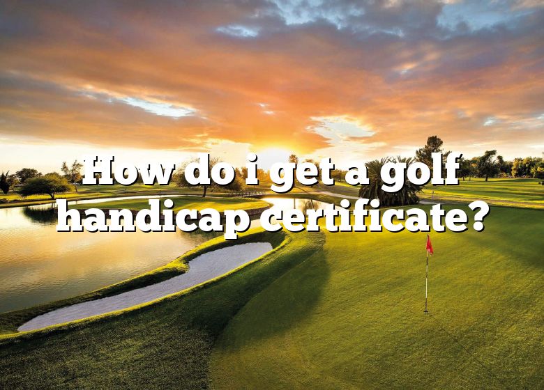 How Do I Get A Golf Handicap Certificate? DNA Of SPORTS