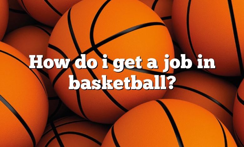 How do i get a job in basketball?