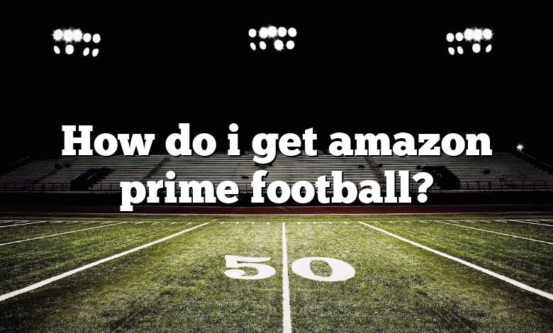 How do i get amazon prime football?