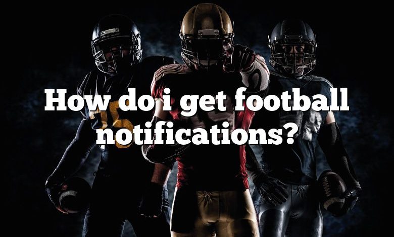 How do i get football notifications?