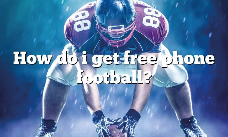 How do i get free phone football?