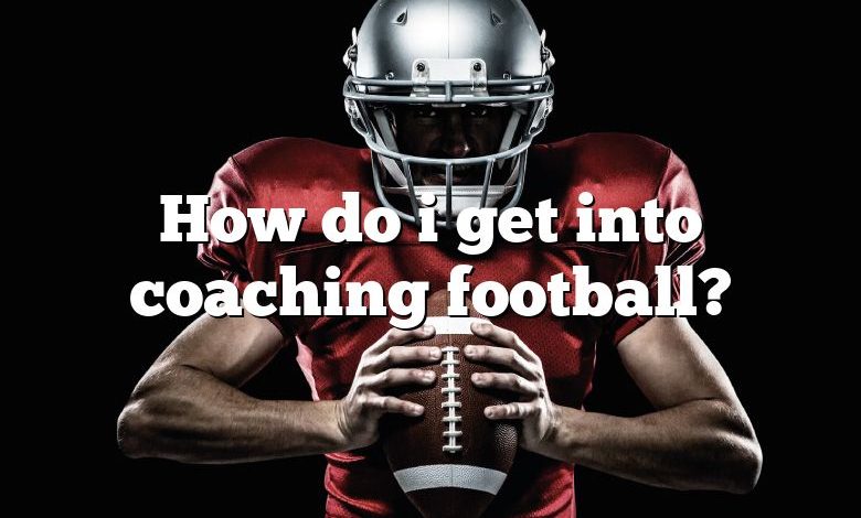 How do i get into coaching football?