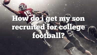 How do i get my son recruited for college football?