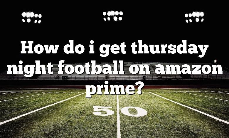 How do i get thursday night football on amazon prime?