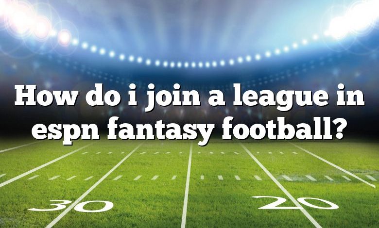 How do i join a league in espn fantasy football?