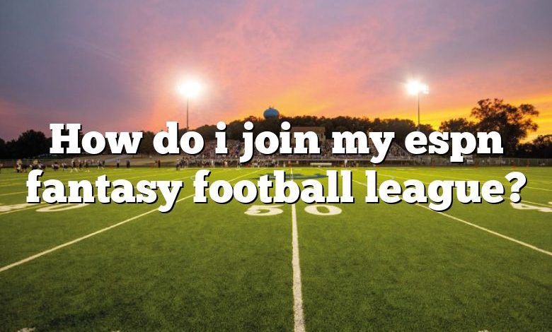 How do i join my espn fantasy football league?