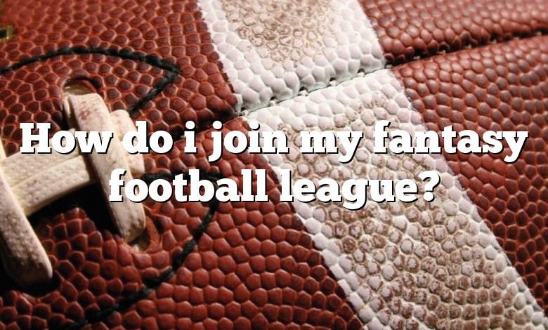 How do i join my fantasy football league?